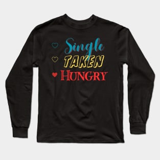 Single Taken Hungry Long Sleeve T-Shirt